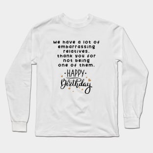 Happy Birthday Cousin, Embarrassing Relatives for Sister, Brother Long Sleeve T-Shirt